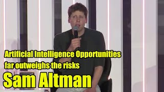 Sam Altman |  Artificial Intelligence Opportunitiesfar outweighs the risks