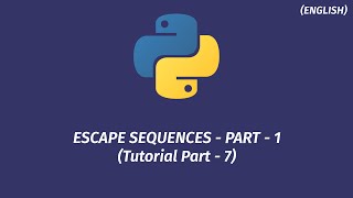 Introduction to Python Programming - Tutorial 7 || Escape Sequences - Part 1 || English Lecture