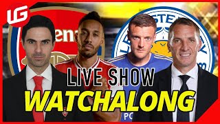 ARSENAL VS LEICESTER LIVE WATCHALONG WITH @GoonerEagleEye1