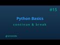Continue & Break statement - python basics tutorial p15