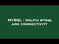 MySQL : delphi mysql ado connectivity