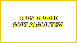 Ruby bubble sort algorithm (2 Solutions!!)