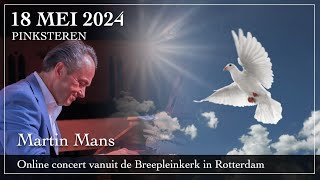 Pinksteren - Orgelconcert vanuit de Breepleinkerk in Rotterdam - Martin Mans