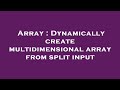 Array : Dynamically create multidimensional array from split input