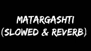 Matargashti - Tamasha (slowed \u0026 reverb)