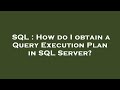 SQL : How do I obtain a Query Execution Plan in SQL Server?