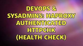 DevOps & SysAdmins: HAProxy authenticated httpchk (health check)