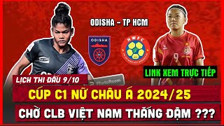 🔴 Lịch Trực Tiếp Thi Đấu Bóng Đá Hôm Nay 9/10 | Nữ TP HCM v Odisha, Cúp C1 Nữ Châu Á 2024/25