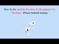 How To Fix AirPods Pro (Gen 2) Microphone Not Working – iPhone/Android Settings