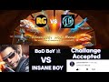 Challange Accepted BaD BoY 亗 VS INSANE BOY