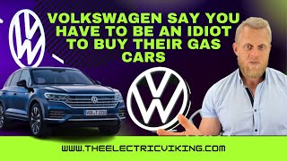 Volkswagen say you have to be an IDIOT to buy their GAS cars