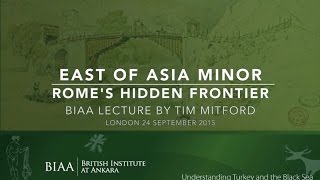 East of Asia Minor. Rome's Hidden Frontier, BIAA Lecture by Tim Mitford | London, September 24, 2015
