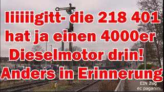 Iiiigitt- die 218 401 hat ja einen 4000er Dieselmotor drin! Das hatte ich anders in Erinnerung!