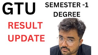 GTU - SEMESTER -1 - DEGREE - RESULT UPDATE