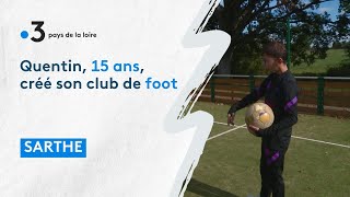 Sarthe : à 15 ans, Quentin créé son club de foot