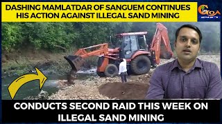 Dashing Mamlatdar of Sanguem continues his action against illegal sand mining