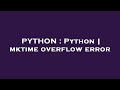 PYTHON : Python | mktime overflow error