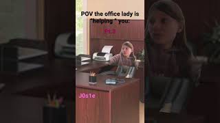 POV the office lady is “helping “you:   Pt.3