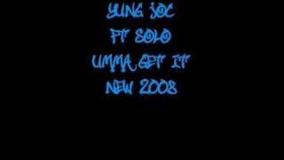 Umma Get It - Yung Joc ft $olo *New 2008*