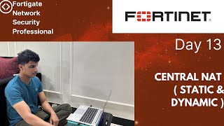 Day 13 - Central NAT ( Static \u0026 Dynamic ) in Fortigate Firewall