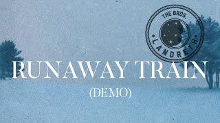 The Bros. Landreth • Runaway Train (original demo)