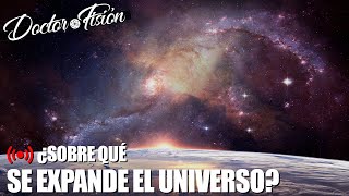 ¿SOBRE qué SE EXPANDE el UNIVERSO? 🌌