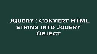 jQuery : Convert HTML string into Jquery Object