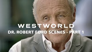 Westworld scenes of Dr. Robert Ford (Part 1)