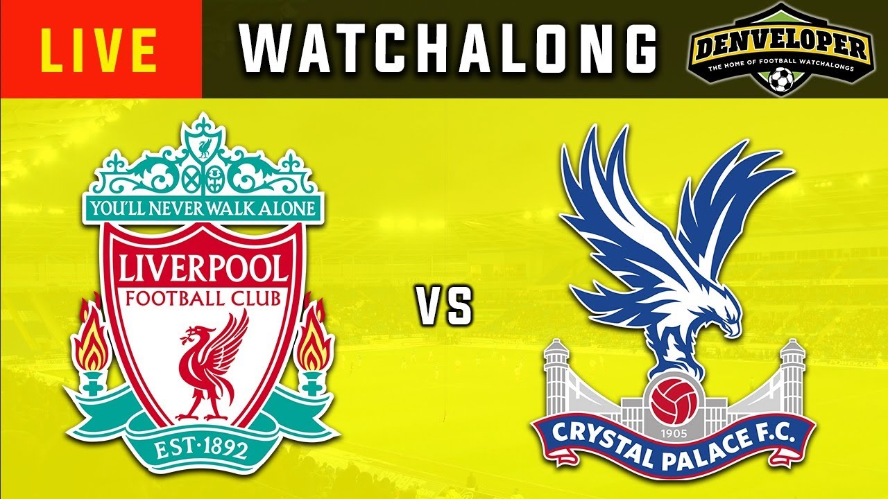 LIVERPOOL Vs CRYSTAL PALACE 🔴 Live Football Stream Watchalong HD ...