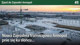 #8 Nowa Zajezdnia tramwajowa Annopol pnie się ku słońcu... - Zjazd do Zajezdni Annopol