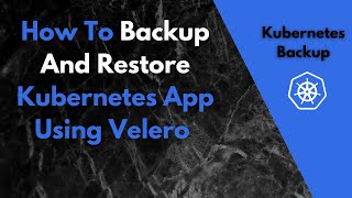 Using Velero To Backup & Restore Kubernetes Applications