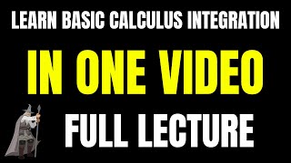Learn Calculus Basic Integration in ONE VIDEO - Full Lecture
