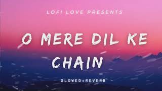 O mere dil ke chain| Slowed reverb| lofi Love