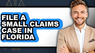 How to File a Small Claims Case in Florida (Full Guide)