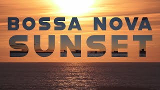 BOSSA NOVA SUNSET - Relaxing Music