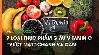 7 LOẠI THỰC PHẨM GIÀU VITAMIN C, VƯỢT MẶT CHANH VÀ CAM