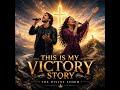 This Is My Victory Story