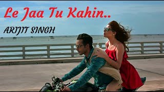 Le Jaa Tu Kahin ARIJIT SINGH (Lyrics) Raajeev Walia | Arijit Singh Songs | Hindi Songs