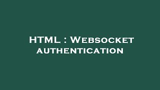 HTML : Websocket authentication