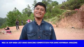 NGU JU JOP HABA LEIT SHAD DANCING COMPETITION, POR DANG KHYNNAH: AMAZING KURBAH