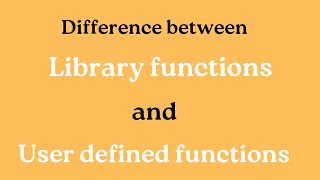 difference between Library and User defined functions.Library functions v/s User defined functions