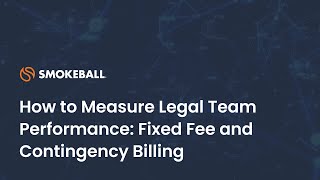 How to Measure Legal Team Performance: Fixed Fee & Contingency Billing