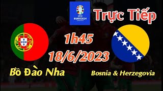 Soi kèo trực tiếp Bồ Đào Nha vs Bosnia - 1h45 Ngày 18/6/2023 - vòng loại Euro 2024