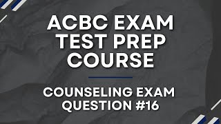 ACBC Counseling Exam Question #16