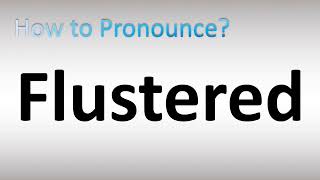 How to Pronounce Flustered