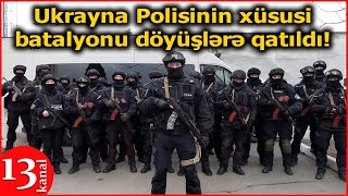 Döyüşlərə qatılan Ukrayna Polisinin xüsusi batalyonu MEYDAN OXUDU