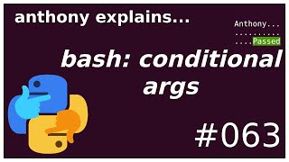 correct conditional arguments in bash (beginner - intermediate) anthony explains #063