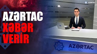 🔴AZƏRTAC XƏBƏR VERİR: 04.12.2024