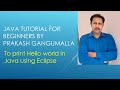 Hello world program in Java using Eclipse by Prakash Gangumalla | Hello world Java Eclipse|