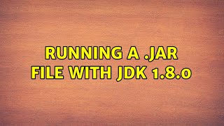 Ubuntu: Running a .jar file with jdk 1.8.0 (2 Solutions!!)